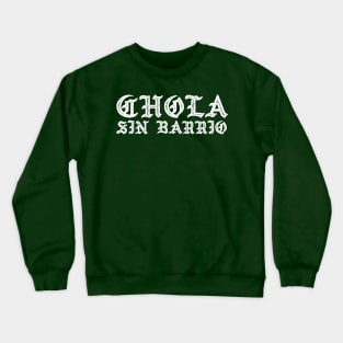 Chola sin barrio - chicana Crewneck Sweatshirt